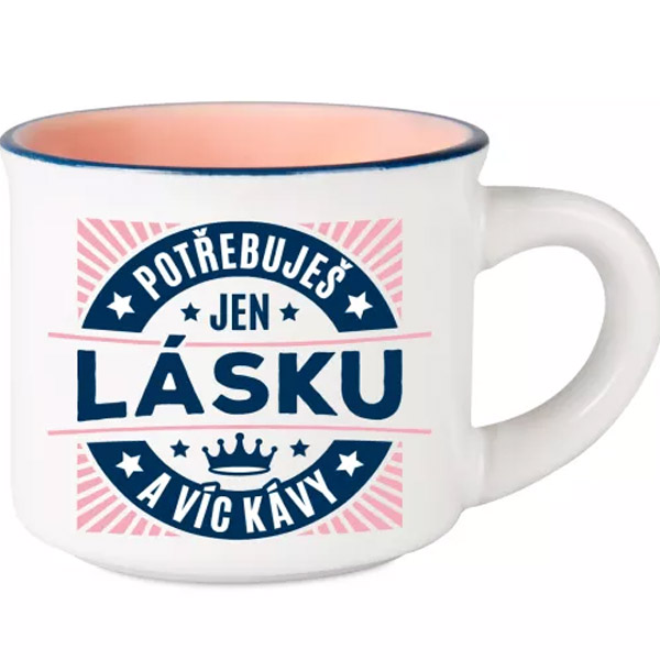 Espresso hrníček - Potřebuješ jen lásku